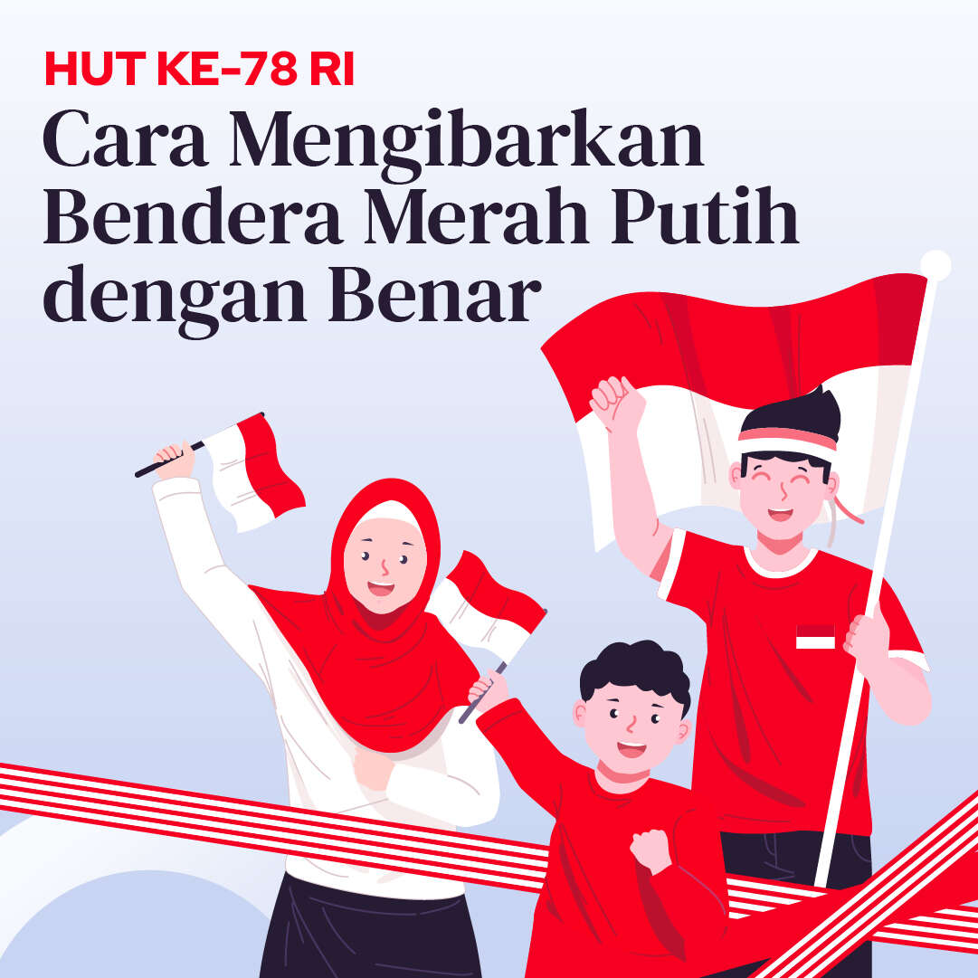 Cara Kibarkan Bendera Merah Putih dengan Benar