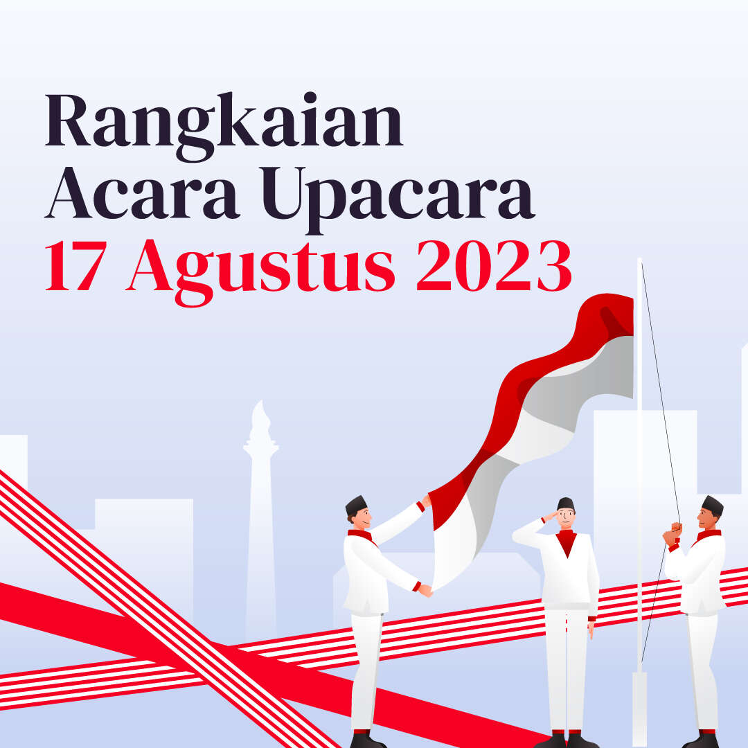 Rangkaian Acara Upacara 17 Agustus 2023