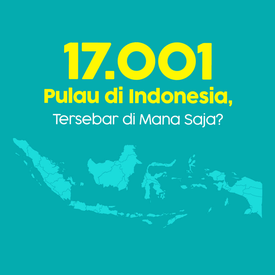 17.001 Pulau di Indonesia, Tersebar di Mana Saja?