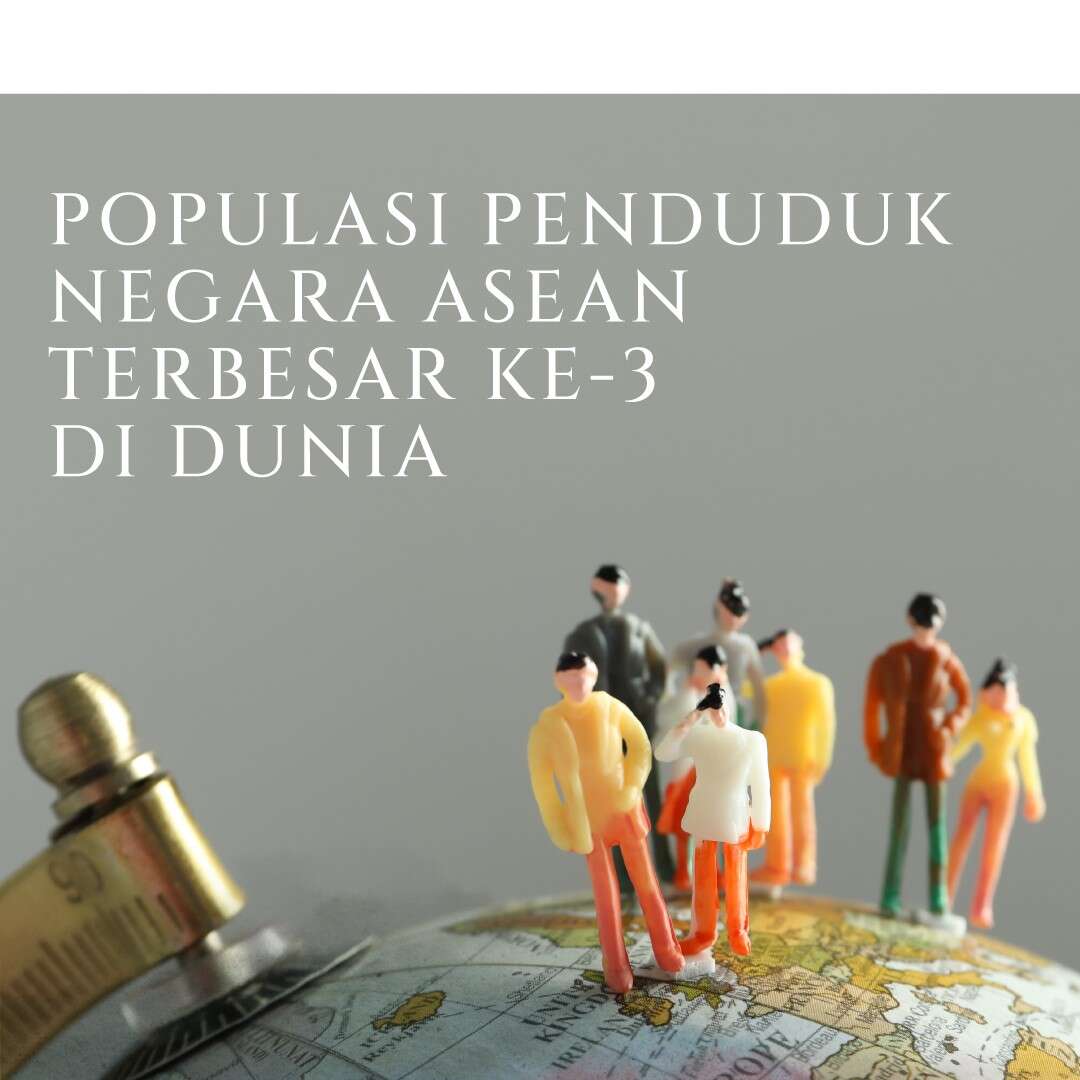Populasi Penduduk Negara ASEAN Terbesar ke-3 di Dunia