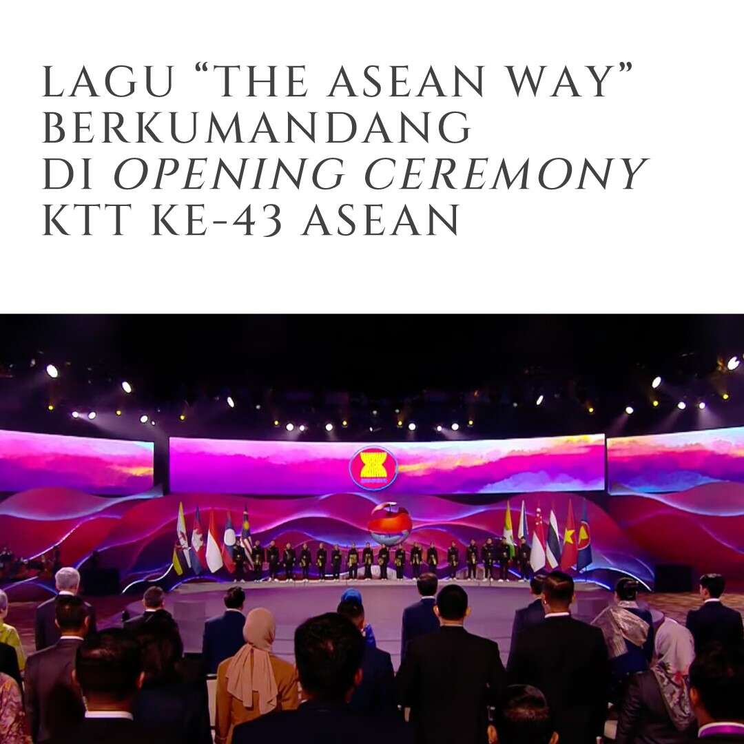 Lagu “The ASEAN Way” Berkumandang di Opening Ceremony KTT ke-43 ASEAN