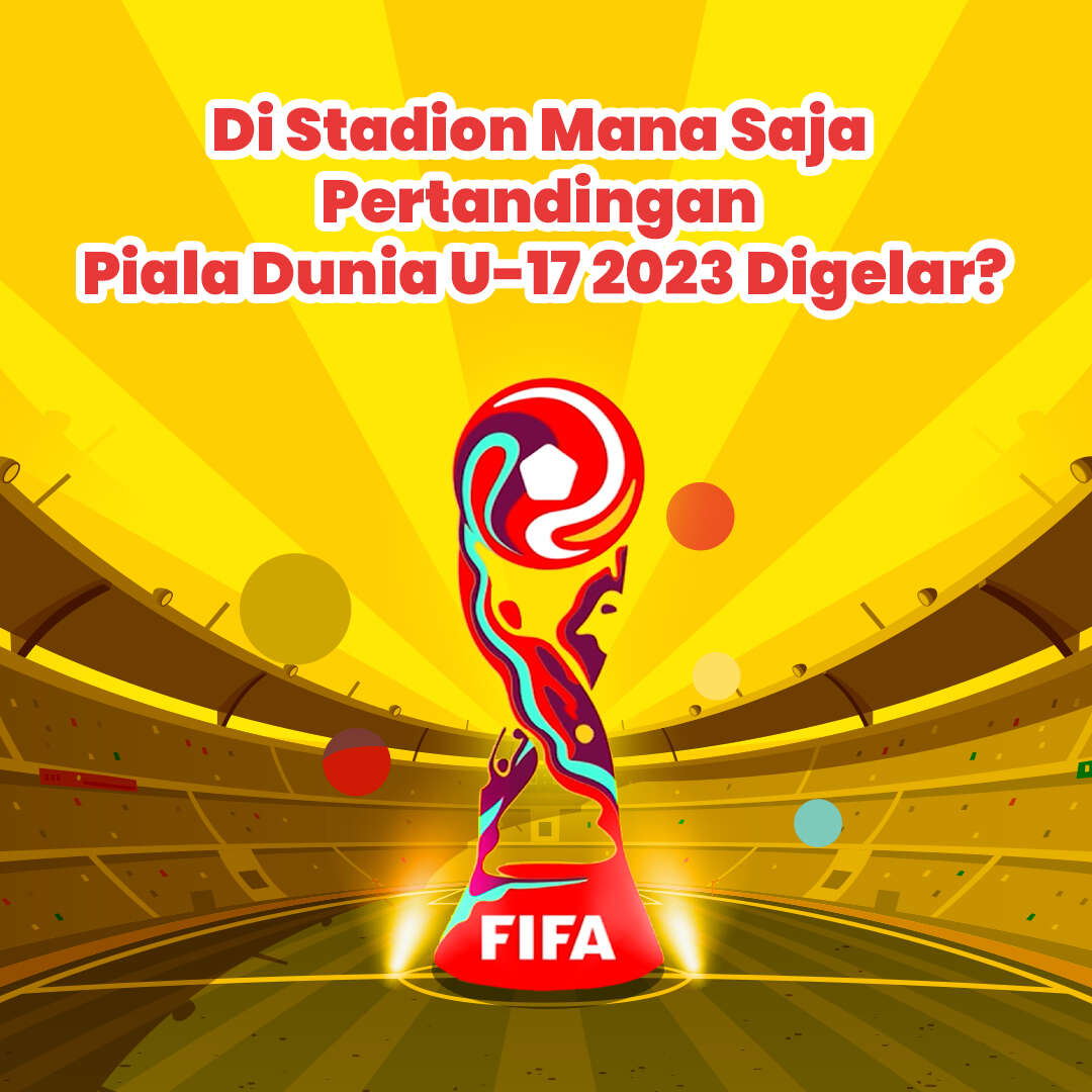Di Stadion Mana Saja Pertandingan Piala Dunia U-17 Digelar?