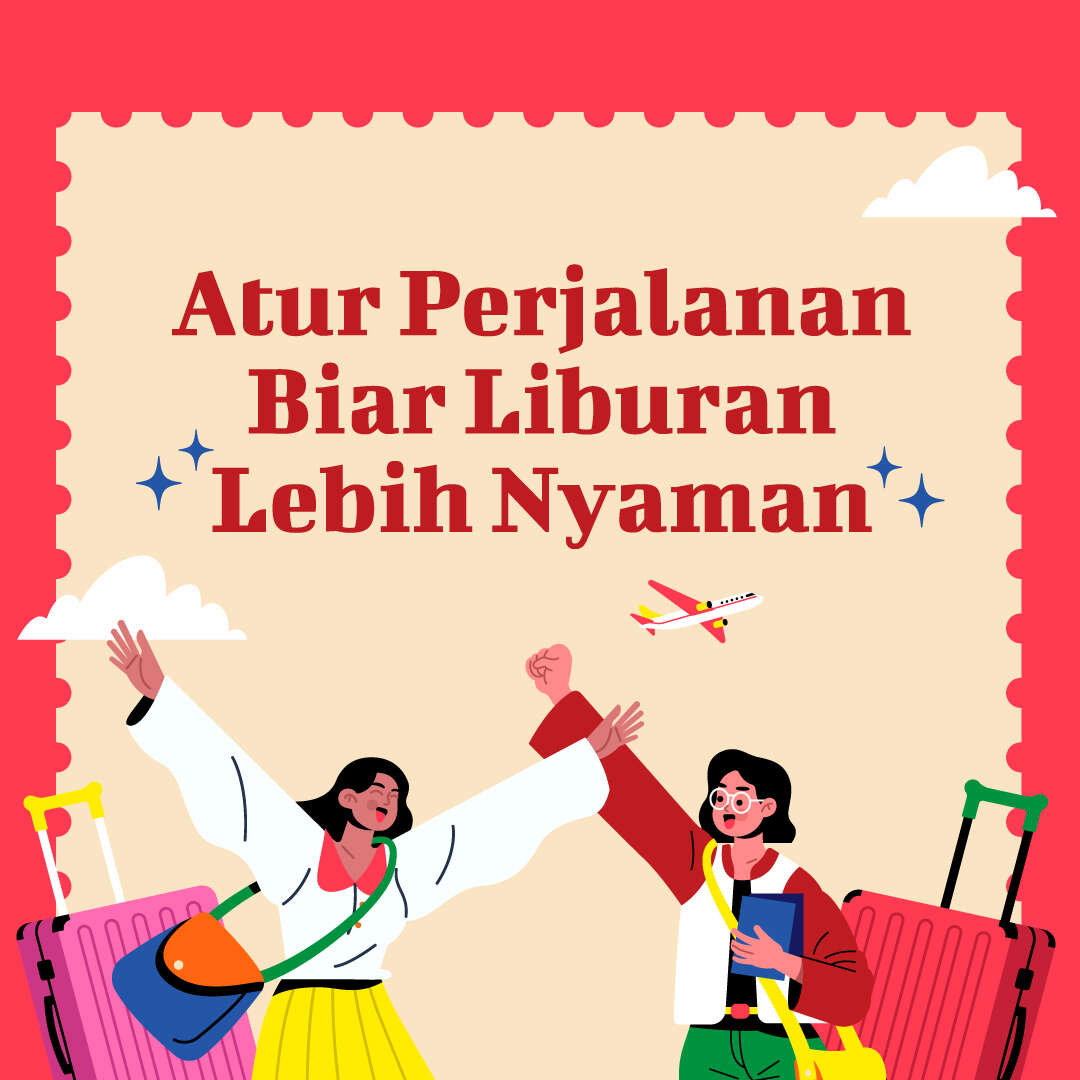 Atur Perjalanan Biar Liburan Lebih Nyaman