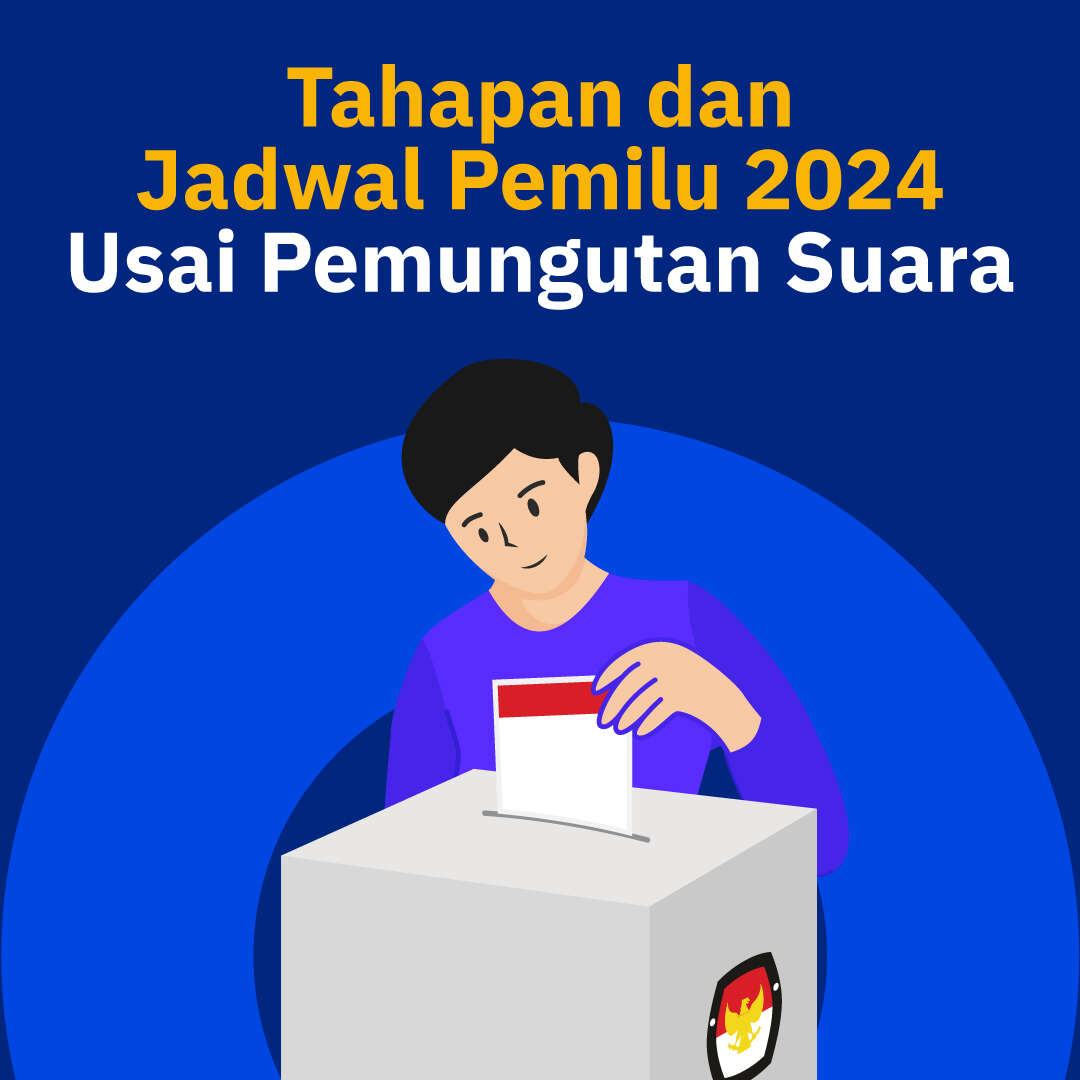 Tahapan dan Jadwal Pemilu 2024 Usai Pemungutan Suara