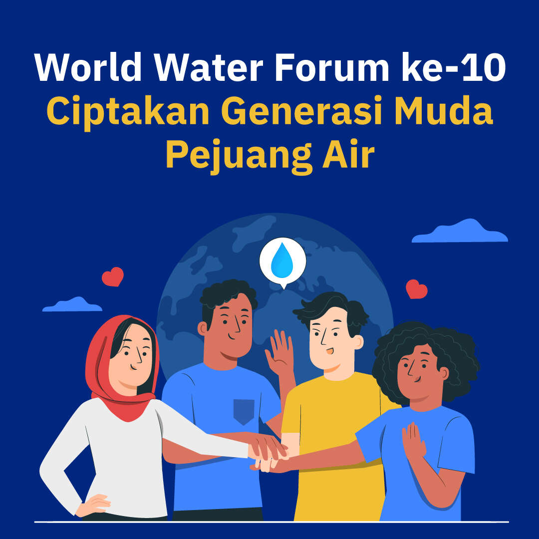World Water Forum ke-10  Ciptakan Generasi Muda Pejuang Air