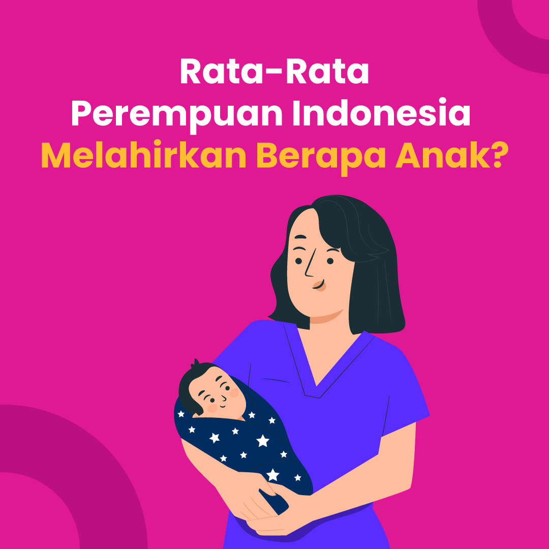 Rata-Rata Perempuan Indonesia  Melahirkan Berapa Anak?