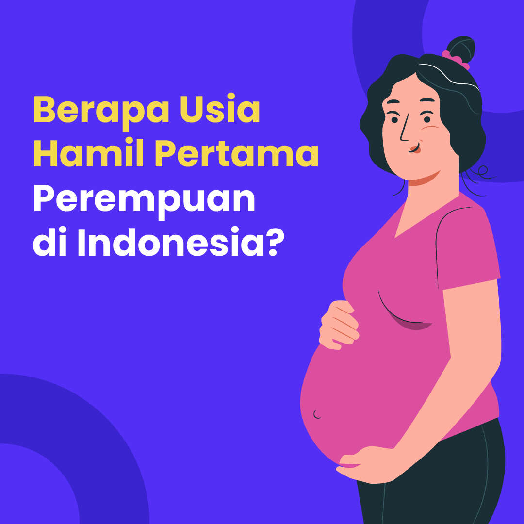 Berapa Usia Hamil Pertama Perempuan di Indonesia?
