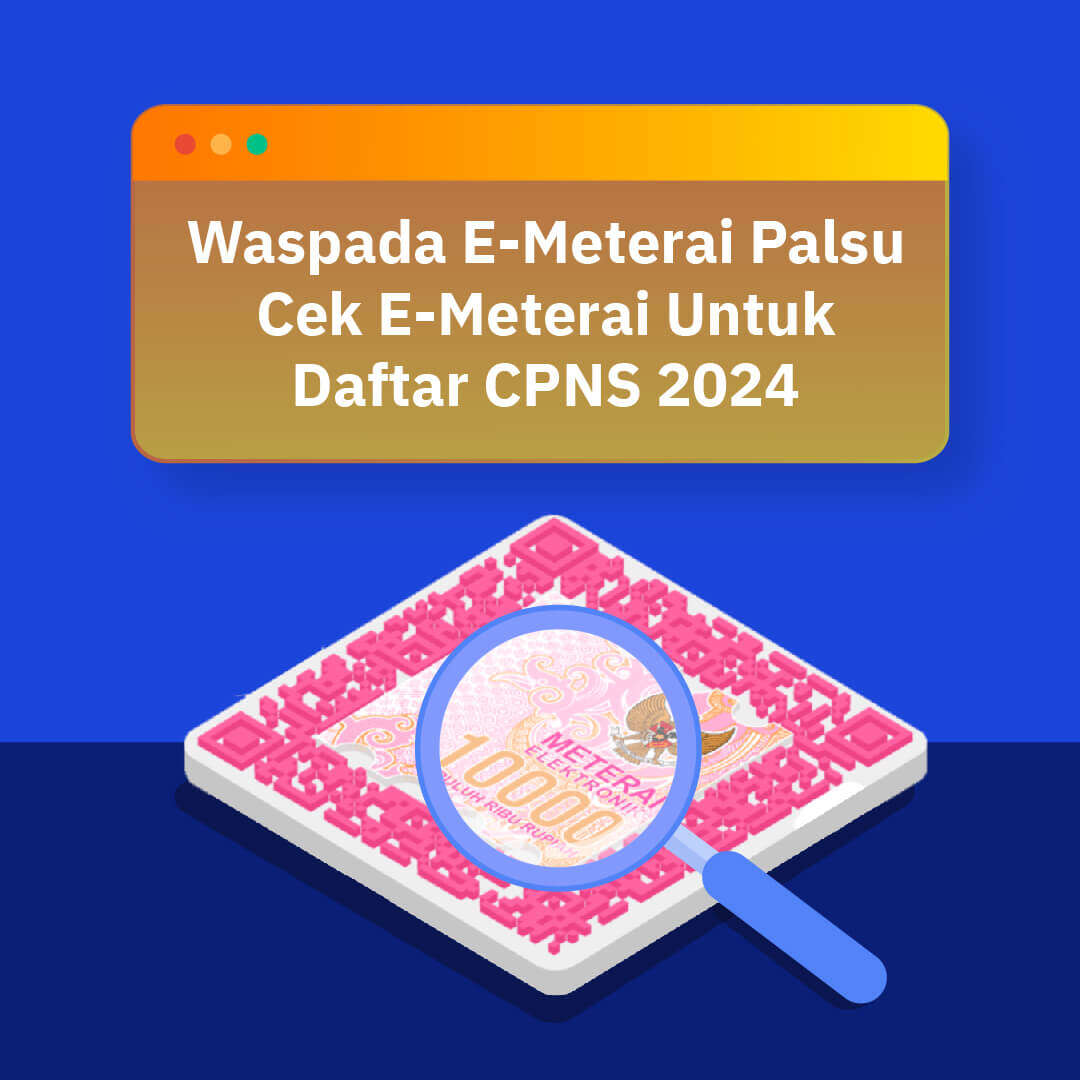 Waspada E-Meterai Palsu Cek E-Materai Untuk Daftar CPNS 2024