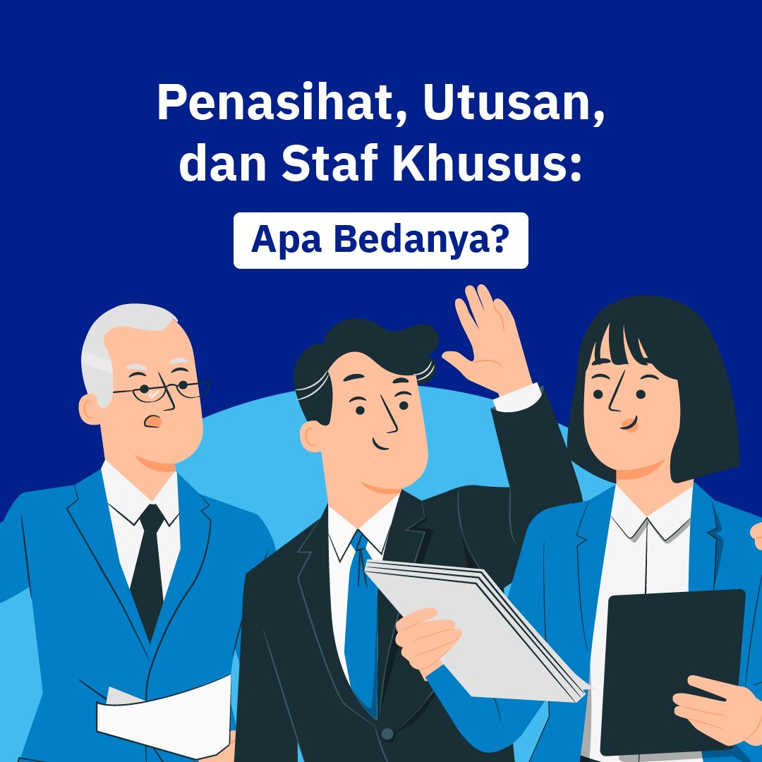 Penasihat, Utusan, dan Staf Khusus:  Apa Bedanya?