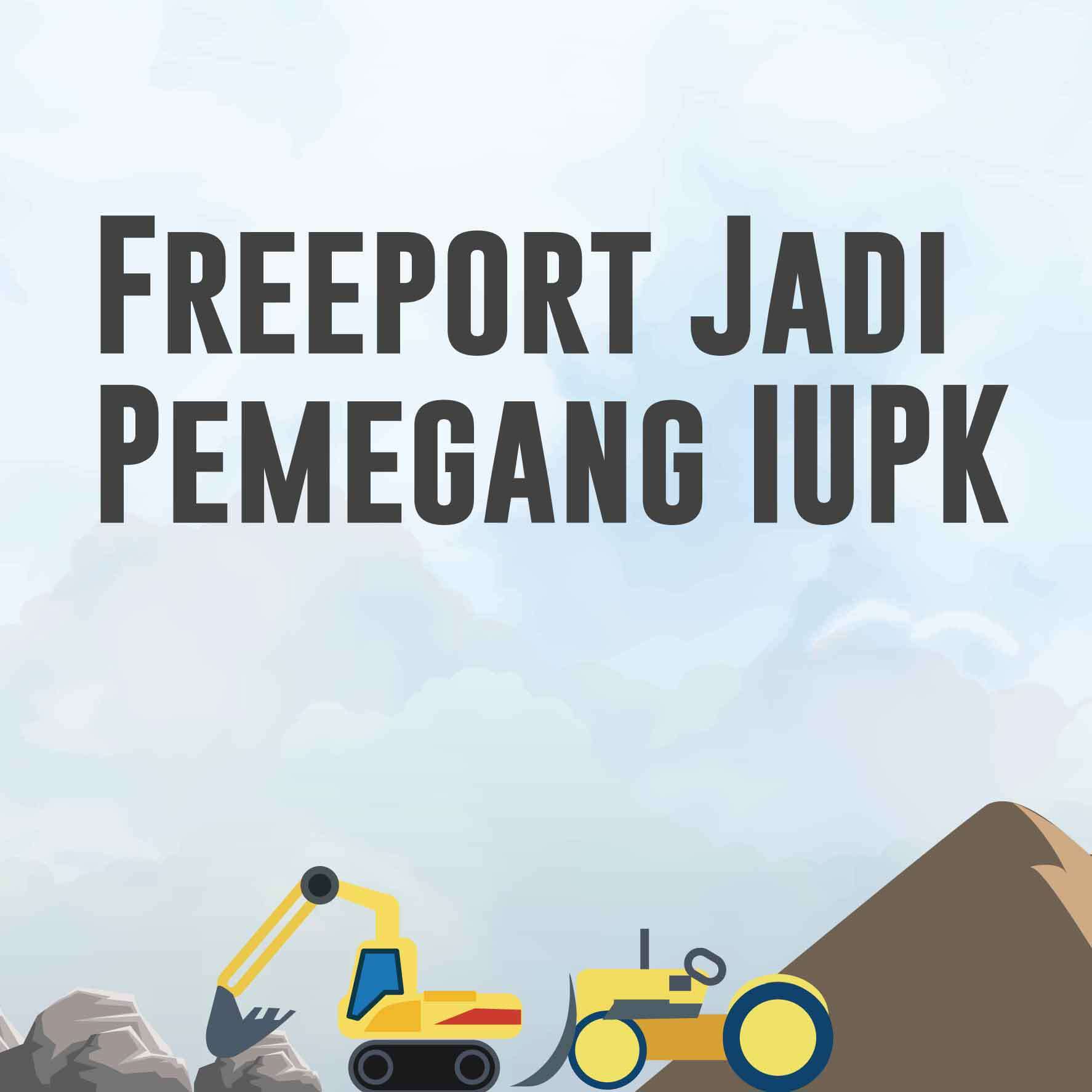 Freeport Jadi Pemegang IUPK